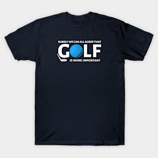 GOLFER / GOLF IS MORE IMPORTANT T-Shirt